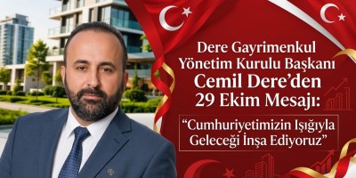 Dere Gayrimenkul Yönetim Kurulu Başkanı Cemil Dere’den 29 Ekim Mesajı: "Cumhuriyetimizin Işığıyla Geleceği İnşa Ediyoruz"